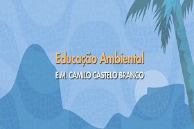 Educação Ambiental - E.M. Camilo Castelo Branco