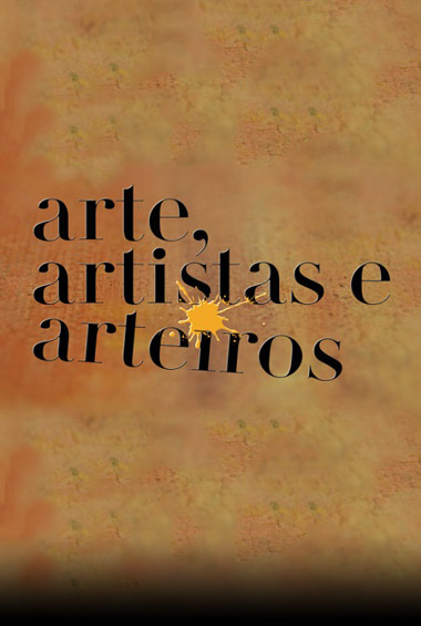 Arte, Artistas e Arteiros 